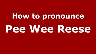 How to pronounce Pee Wee Reese