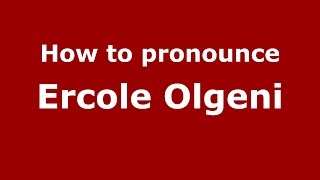 How to pronounce Ercole Olgeni