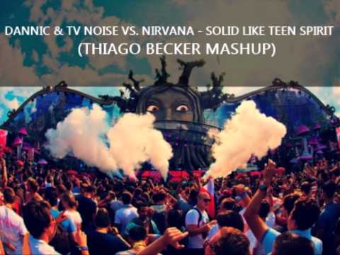 Dannic & TV Noise vs. Nirvana - Solid Like Teen Spirit (Thiago Becker Mashup)