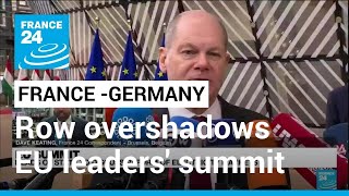 France-Germany row overshadows EU leaders' summit • FRANCE 24 English