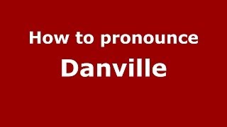 How to pronounce Danville