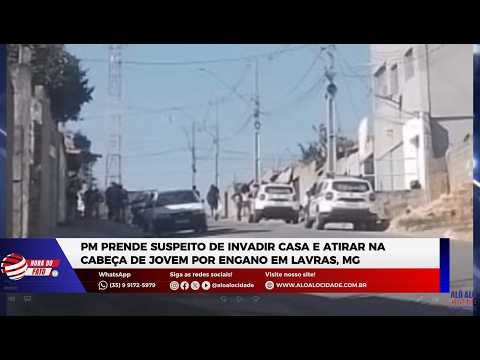 PM prende suspeito de invadir casa e atirar na cabeça de jovem por engano em Lavras, MG