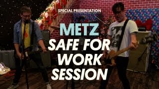 Metz - Safe for Work Session