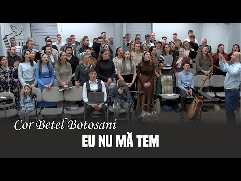 Eu nu mă tem - cor mixt Betel Botosani