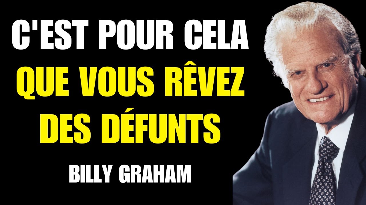 Billy Graham | LA RAISON POUR LAQUELLE VOUS RÊVEZ DE QUELQU'UN QUI EST DÉCÉDÉ – Ne l’ignorez pa