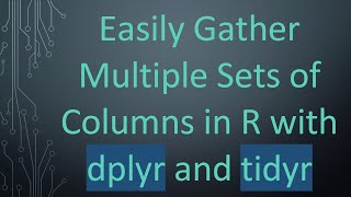 Download the video "Easily Gather Multiple Sets of Columns in R with dplyr and tidyr"