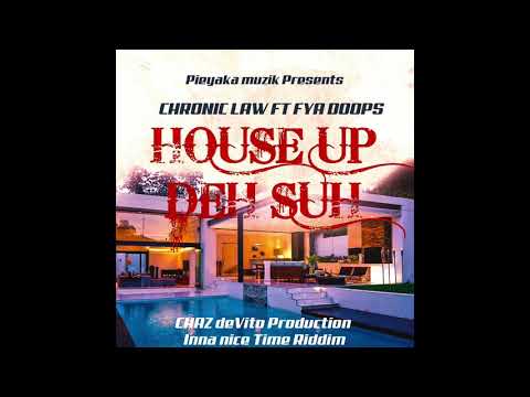 Chronic Law ft. Fya Doops "House Up Deh Suh"