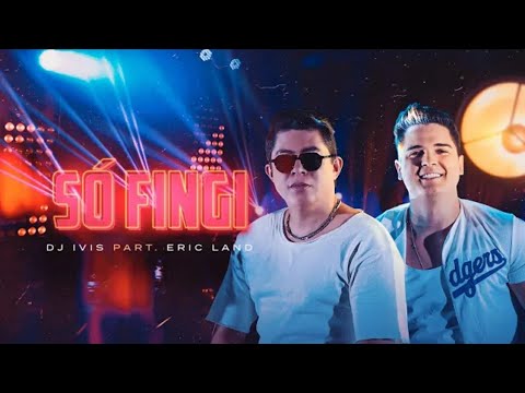 DJ IVIS - ERIC LAND - SÓ FINGI