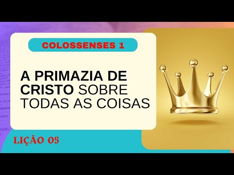Lição 05: Colossenses 1 – A Primazia de Cristo Sobre Todas as Coisas | EBD PECC| #comPalavra