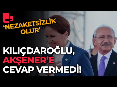 'Nezaketsizlik olur' Kemal Kılıçdaroğlu, Meral Akşener'e yanıt vermedi!