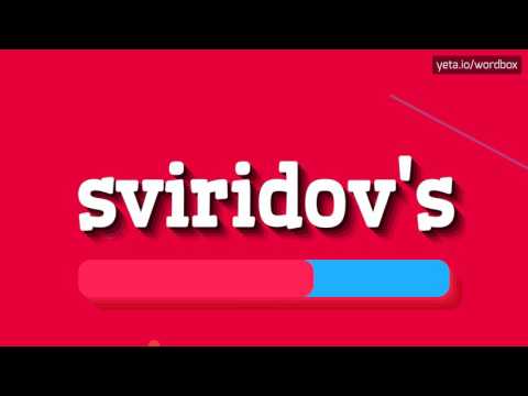 SVIRIDOV'S - HOW TO PRONOUNCE IT!?