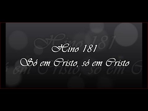 Hino 181 Só em Cristo, só em Cristo    ( Hinário 5 )