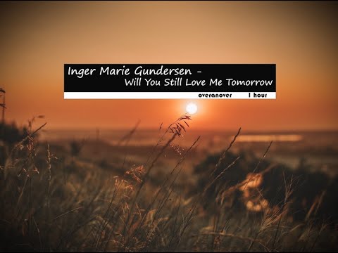 Inger Marie Gundersen  - Will You Still Love Me Tomorrow(1hour with Lyrics)