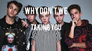 Taking You (lyrics) by Why Don&#39;t We