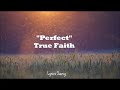 Perfect - True Faith(Lyrics)