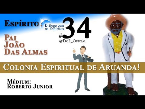 DcE 034 - Pai João das Almas, Colonia espiritual Aruanda, Orixás e guias, colonia Nosso Lar