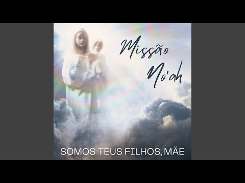 Somos Teus Filhos, Mãe - Missão No'ah