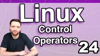 Control Operators (Semicolon, Ampersand, Double Pipe) - Linux Tutorial 24