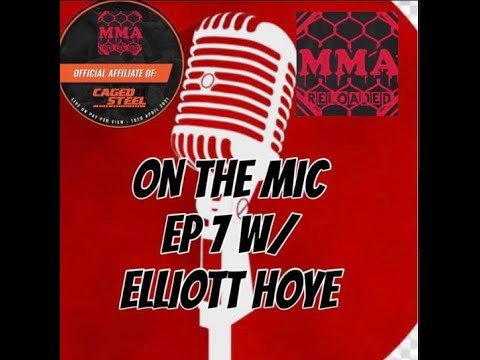 MMA RELOADED ON THE MIC EP 7 W/ ELLIOTT HOYE