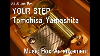 YOUR STEP/Tomohisa Yamashita [Music Box]