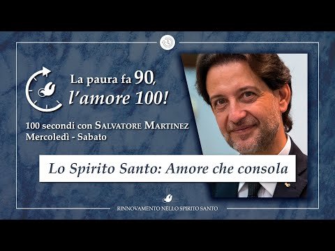 "LO SPIRITO SANTO: AMORE CHE CONSOLA - ‚ÄúLa paura fa 90, l'amore 100" #63