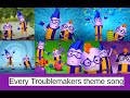 Every Troublemakers Theme Song