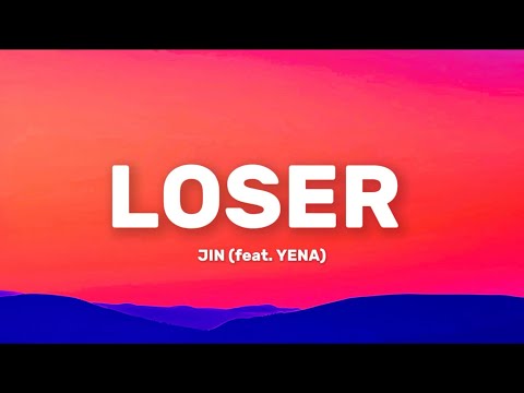 JIN- &lsquo;Loser&rsquo; (feat. YENA) Lyrics
