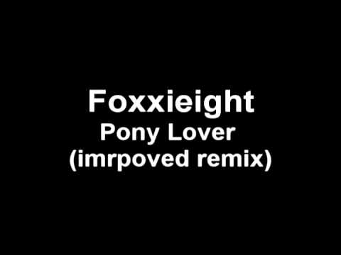 Foxxieight - Pony Lover (improved remix)