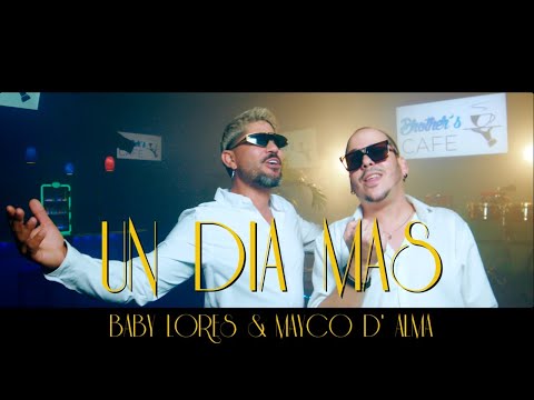 Baby Lores & Mayco D' Alma - UN DIA MAS (VIDEO OFICIAL)