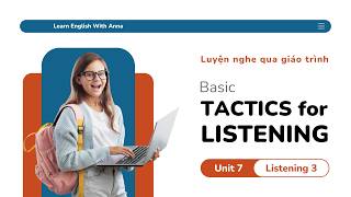 Luyện nghe qua giáo trình Tactics for Listening (Basic) | Unit 7 - Listening 3