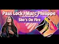 Paul Lock Marc Philippe She S On Fire