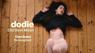 OLD DEVIL MOON | dodie (from Chet Baker Re:imagined)