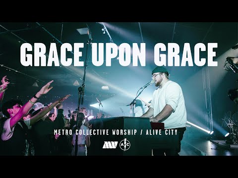 Grace Upon Grace - Metro Collective Worship