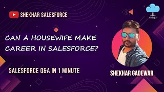 Can a Housewife Make Career in Salesforce?