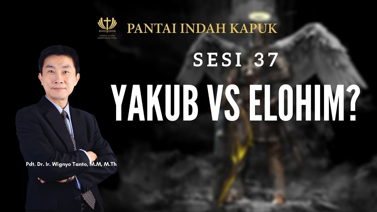 Kitab Kejadian (Sesi 37) – Yakub vs Elohim? – Pdt. Dr. Ir. Wignyo Tanto, M.M, M.Th