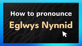 How to pronounce Eglwys Nynnid
