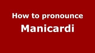 How to pronounce Manicardi
