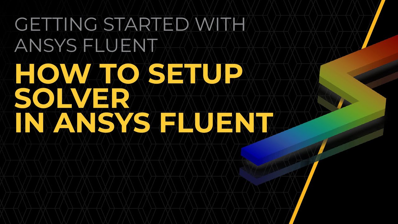 Solver Setup in Ansys Fluent — Lesson 2