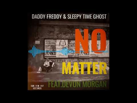 Daddy Freddy & Sleepy Time Ghost - No Matter feat.Devon Morgan
