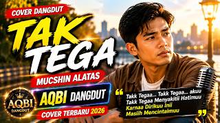 Download lagu TAK TEGA 🎤 Cover Dangdut Terbaru 2026 | Muchsin Alatas | AQBI Dangdut mp3