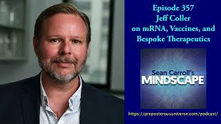 Jeff Coller on mRNA, Vaccines, and Bespoke Therapeutics | Mindscape 357