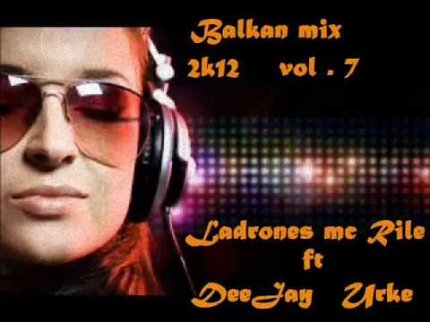 Ladrones MC Rile ft. DJ Urke - Balkan Mix 2012 // Vol.7
