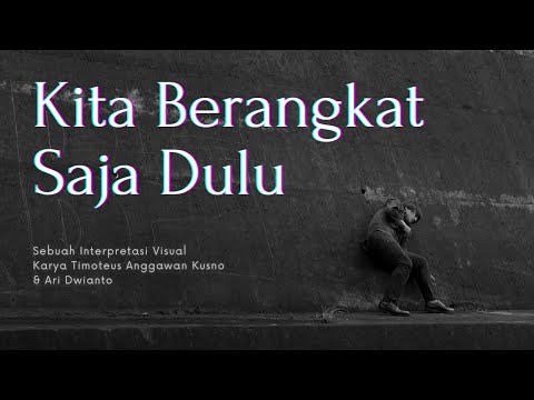 Kita Berangkat Saja Dulu - Film Tari karya Timoteus Anggawan Kusno & Ari Dwianto