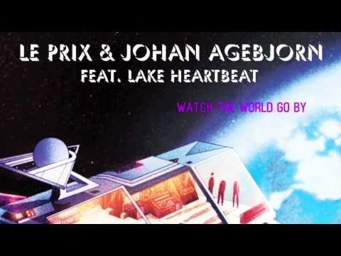 Johan Agebjörn & Le Prix feat. Lake Heartbeat - Watch The World Go By [with lyrics]