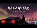 KALAASTAR (Slow+Reverb) | #Honey 3.0 | Yo Yo Honey Singh & Sonakshi Sinha |