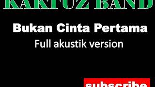 Download lagu WAOOo... SUPER keren versi yang satu ini!! Kaktuz band - bukan cinta pertama ( full akustik version) mp3 Download lagu WAOOo... SUPER keren versi yang satu ini!! Kaktuz band - bukan cinta pertama ( full akustik version) mp3