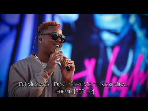 DJ Mustard - Don't Hurt Me ft. Nicki Minaj, Jeremih [963 Hz]