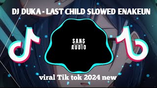 Download lagu DJ DUKA - LAST CHILD SLOWED ENAKEUN_VIRAL TIK TOK 4024🎶🔥🔥||SANS audio mp3 Download lagu DJ DUKA - LAST CHILD SLOWED ENAKEUN_VIRAL TIK TOK 4024🎶🔥🔥||SANS audio mp3
