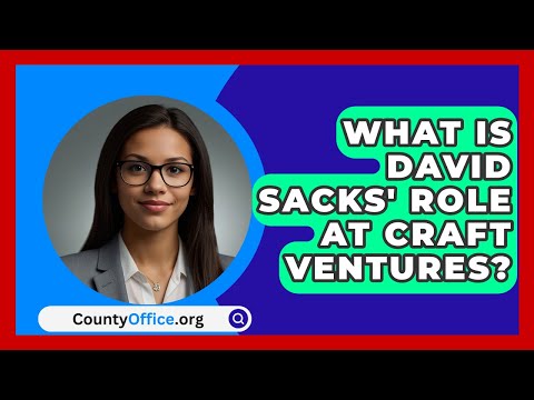 What Is David Sacks' Role at Craft Ventures? | CountyOffice.org