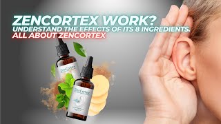 Does zencortex work? Understand the effects of its 8 components on the ear.
